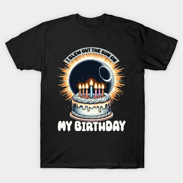 I Blew Out the Sun on My Birthday Total Solar Eclipse Birthday Cake T-Shirt by JUST PINK